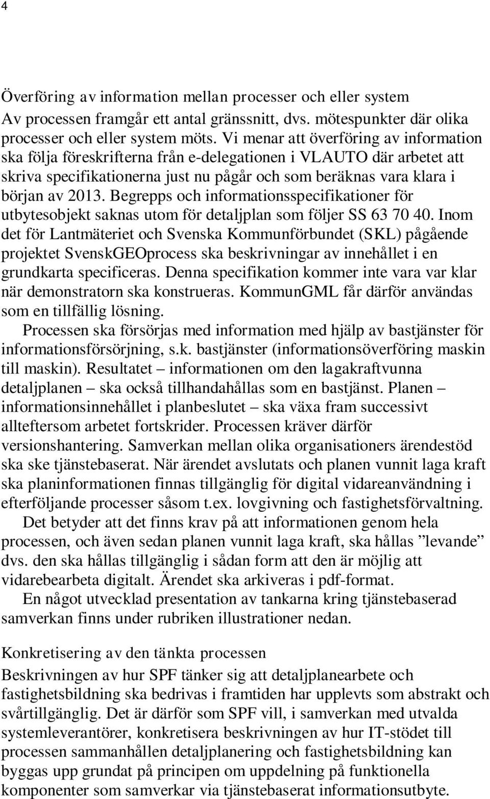 Begrepps och informationsspecifikationer för utbytesobjekt saknas utom för detaljplan som följer SS 63 70 40.