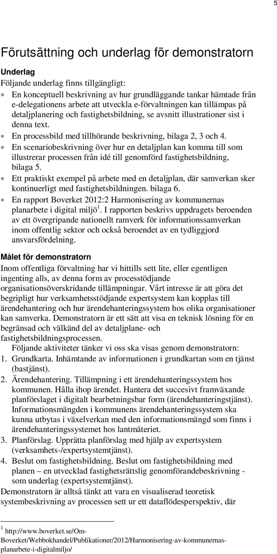 En scenariobeskrivning över hur en detaljplan kan komma till som illustrerar processen från idé till genomförd fastighetsbildning, bilaga 5.