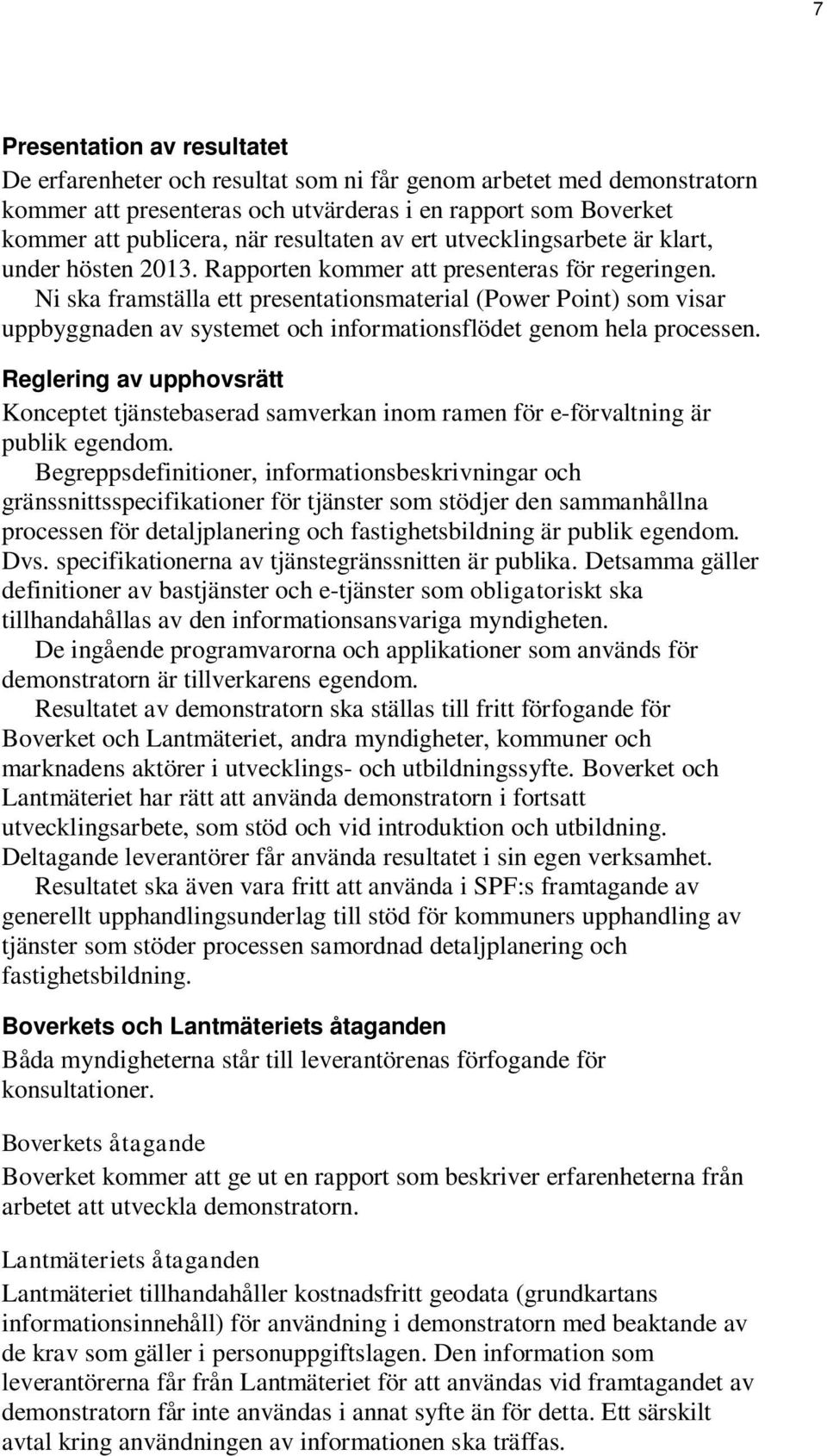 Ni ska framställa ett presentationsmaterial (Power Point) som visar uppbyggnaden av systemet och informationsflödet genom hela processen.