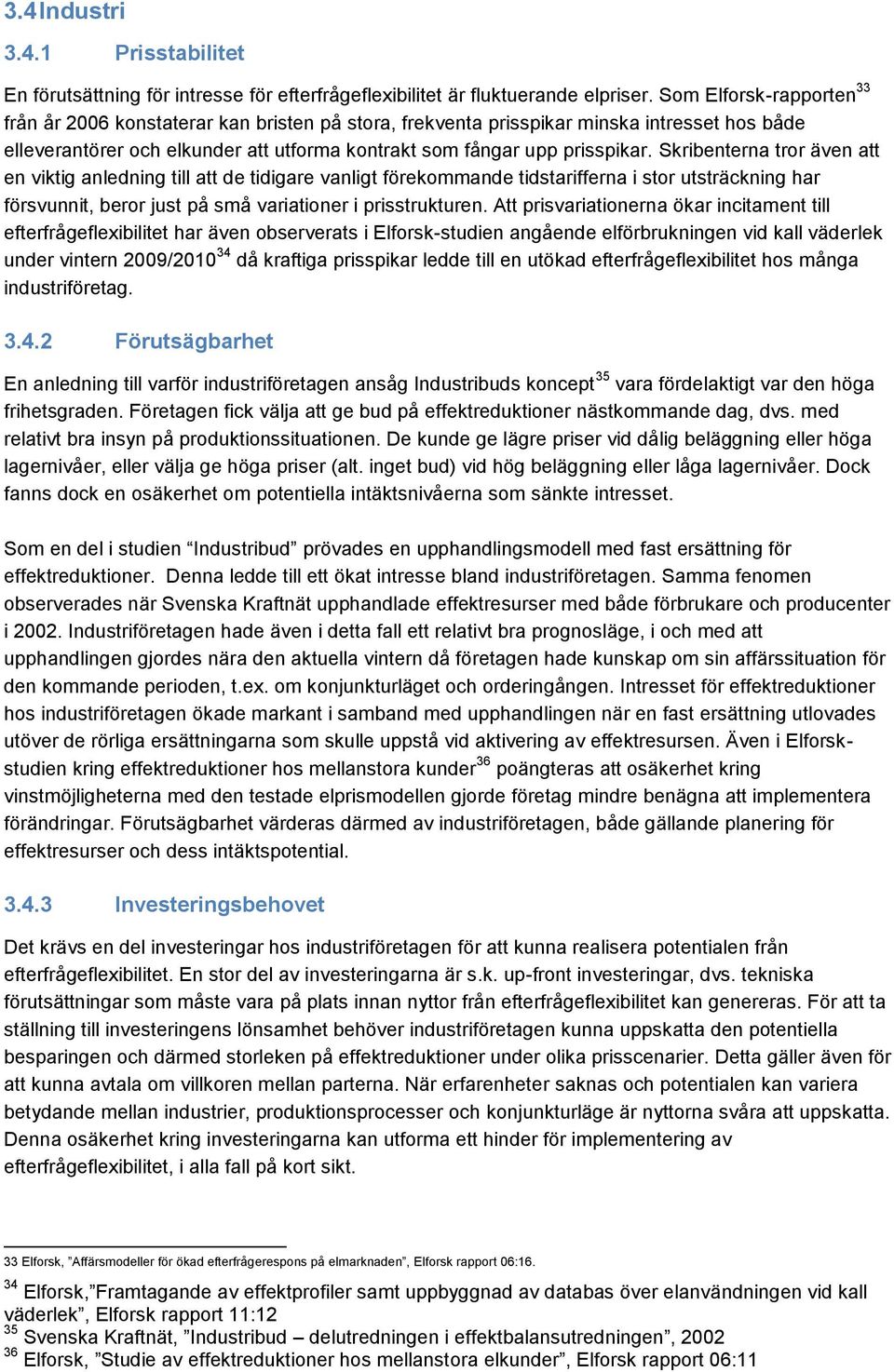 Skribenterna tror även att en viktig anledning till att de tidigare vanligt förekommande tidstarifferna i stor utsträckning har försvunnit, beror just på små variationer i prisstrukturen.