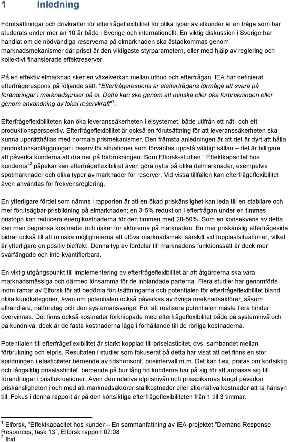 reglering och kollektivt finansierade effektreserver. På en effektiv elmarknad sker en växelverkan mellan utbud och efterfrågan.