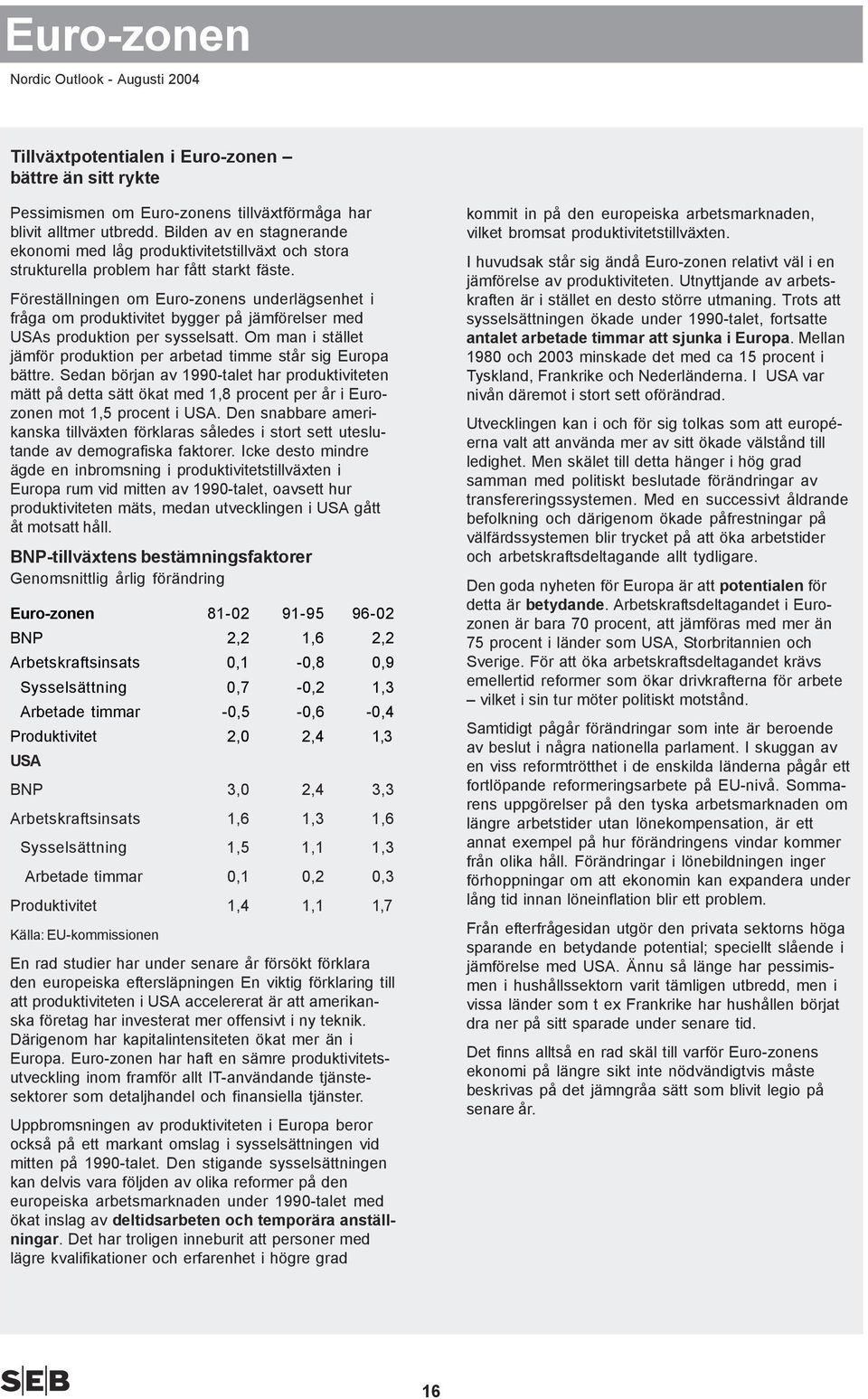 Föreställningen om Euro-zonens underlägsenhet i fråga om produktivitet bygger på jämförelser med USAs produktion per sysselsatt.