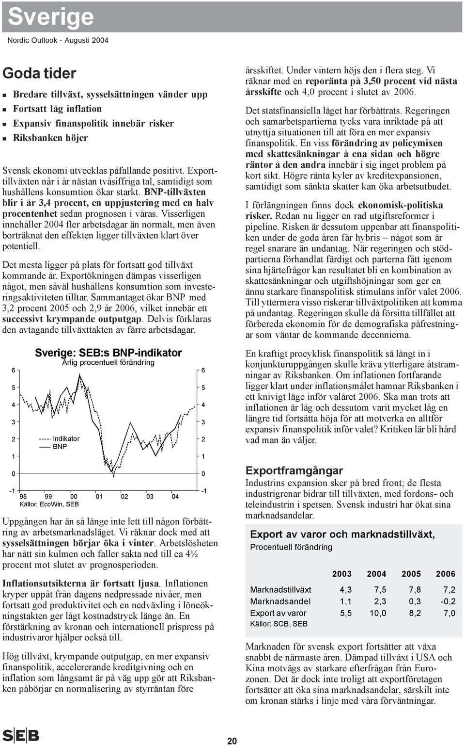 BNP-tillväxten blir i år 3, procent, en uppjustering med en halv procentenhet sedan prognosen i våras.