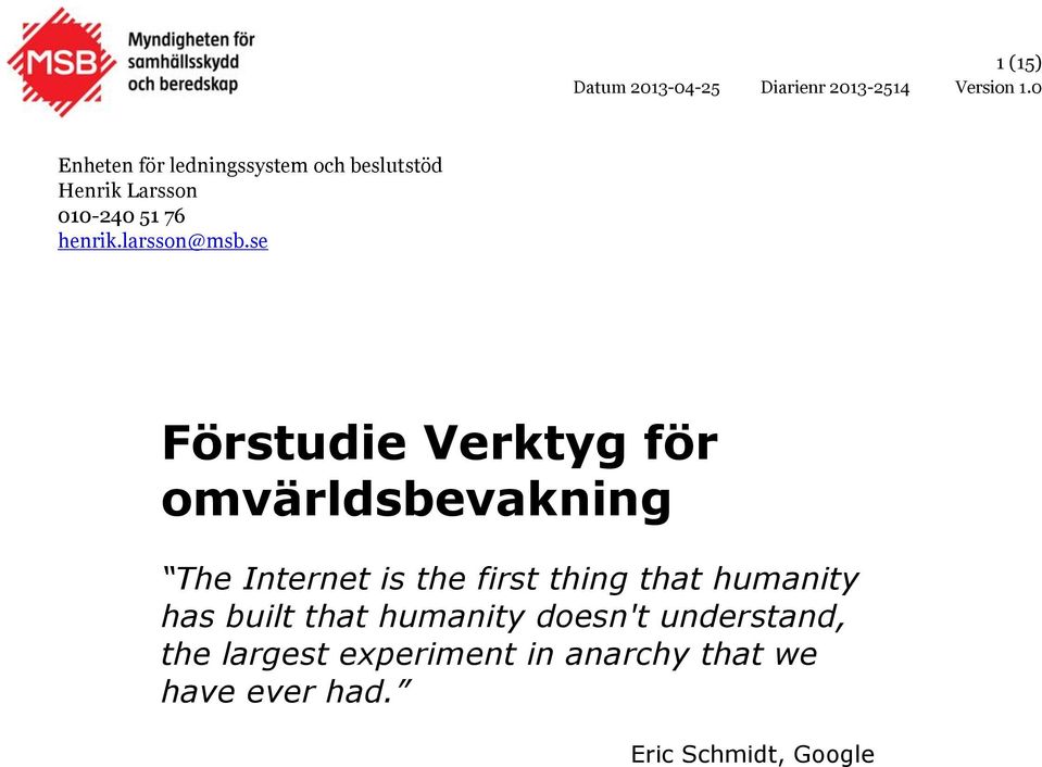 se Förstudie Verktyg för omvärldsbevakning The Internet is the first thing that