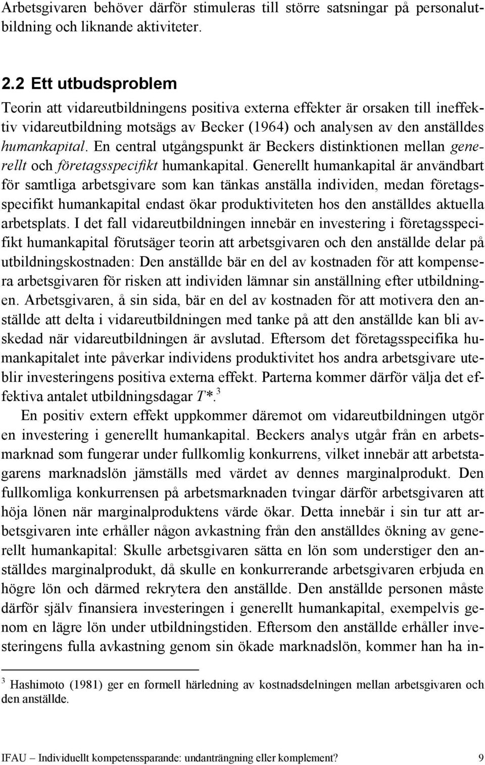 En central utgångspunkt är Beckers distinktionen mellan generellt och företagsspecifikt humankapital.