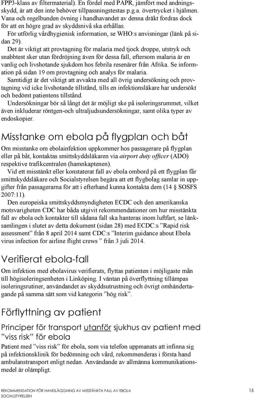 För utförlig vårdhygienisk information, se WHO:s anvisningar (länk på sidan 29).