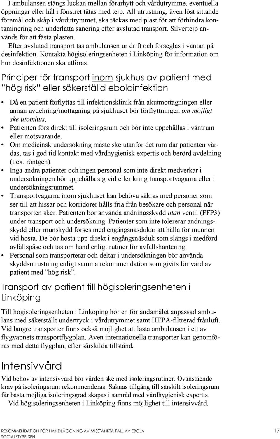 Silvertejp används för att fästa plasten. Efter avslutad transport tas ambulansen ur drift och förseglas i väntan på desinfektion.