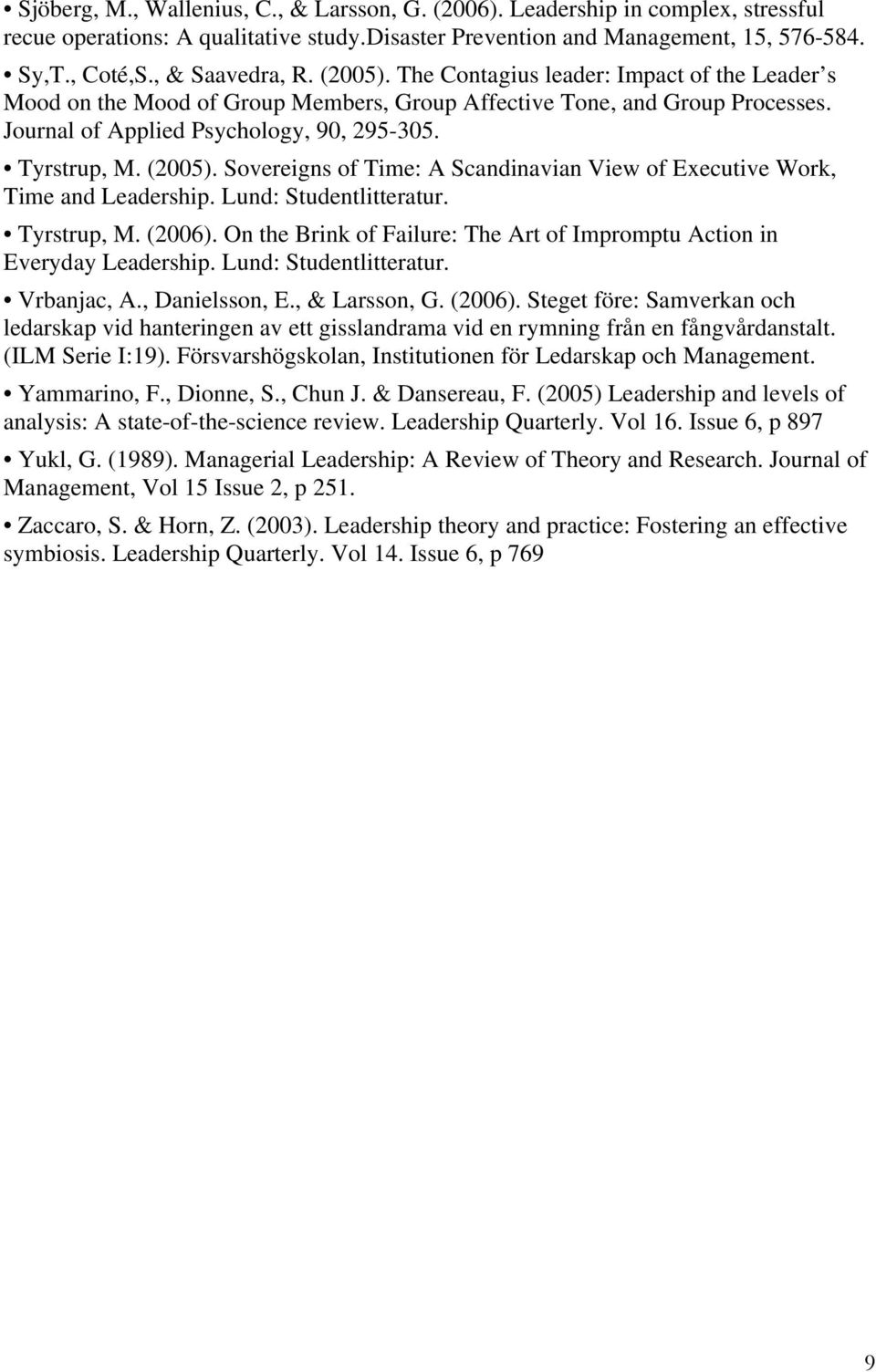 Sovereigns of Time: A Scandinavian View of Executive Work, Time and Leadership. Lund: Studentlitteratur. Tyrstrup, M. (2006).