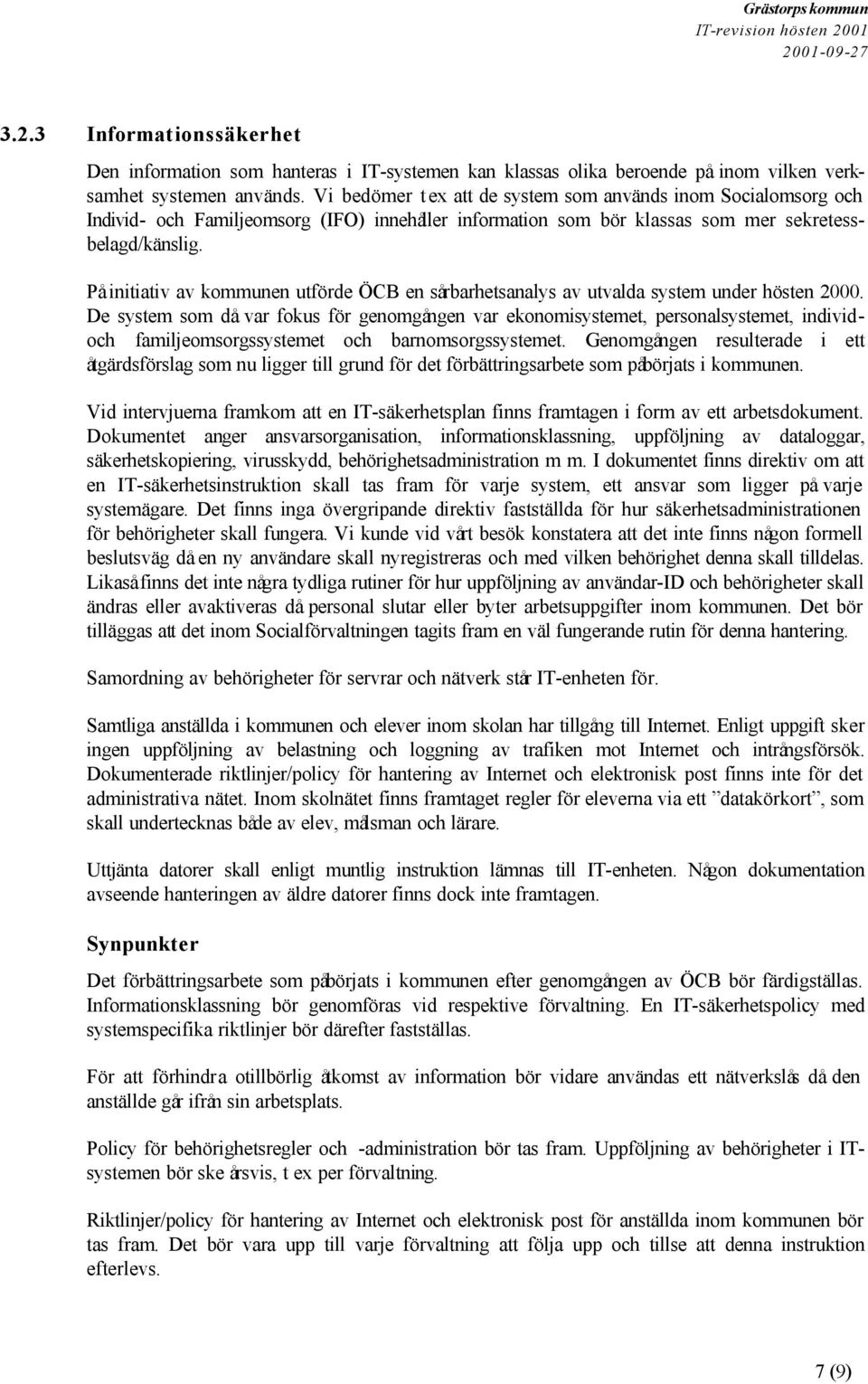 På initiativ av kommunen utförde ÖCB en sårbarhetsanalys av utvalda system under hösten 2000.