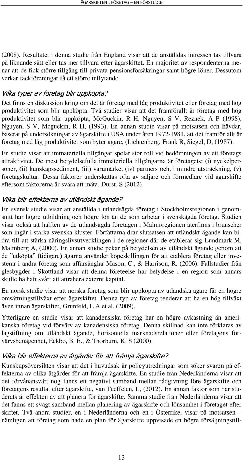 Vilka typer av företag blir uppköpta? Det finns en diskussion kring om det är företag med låg produktivitet eller företag med hög produktivitet som blir uppköpta.