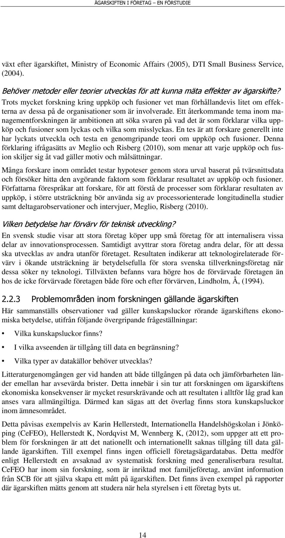 Ett återkommande tema inom managementforskningen är ambitionen att söka svaren på vad det är som förklarar vilka uppköp och fusioner som lyckas och vilka som misslyckas.