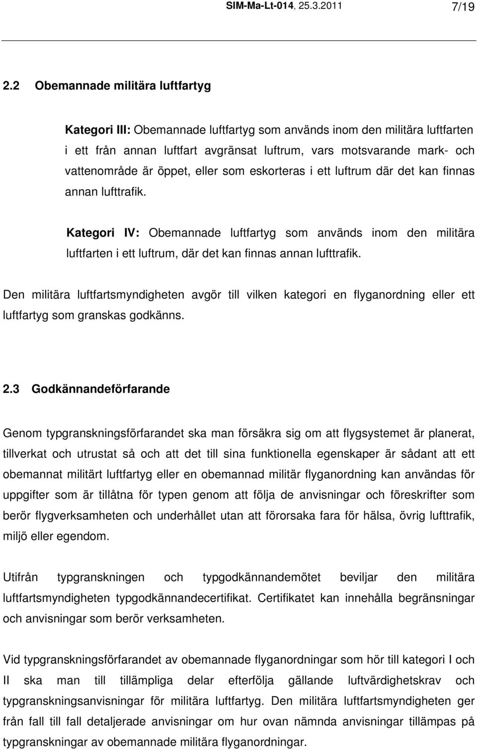 öppet, eller som eskorteras i ett luftrum där det kan finnas annan lufttrafik.