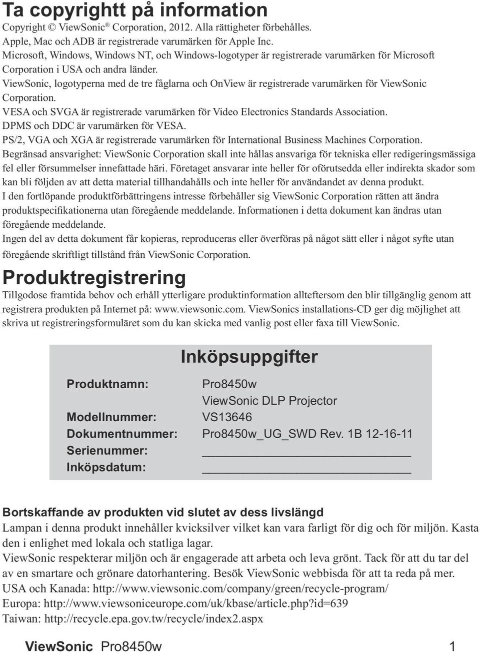 Produktregistrering Tillgodose framtida behov och erhåll ytterligare produktinformation allteftersom den blir tillgänglig genom att Inköpsuppgifter Produktnamn: Modellnummer: Dokumentnummer: