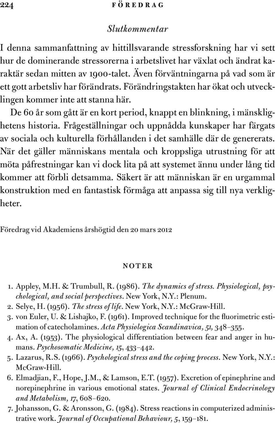 De 60 år som gått är en kort period, knappt en blinkning, i mänsklighetens historia.