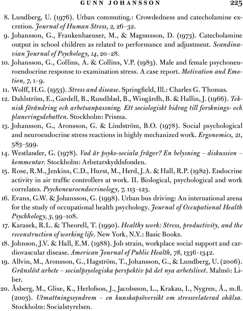 Male and female psychoneuroendocrine response to examination stress. A case report. Motivation and Emotion, 7, 1 9. 11. Wolff, H.G. (1953). Stress and disease. Springfield, Ill.: Charles G. Thomas.