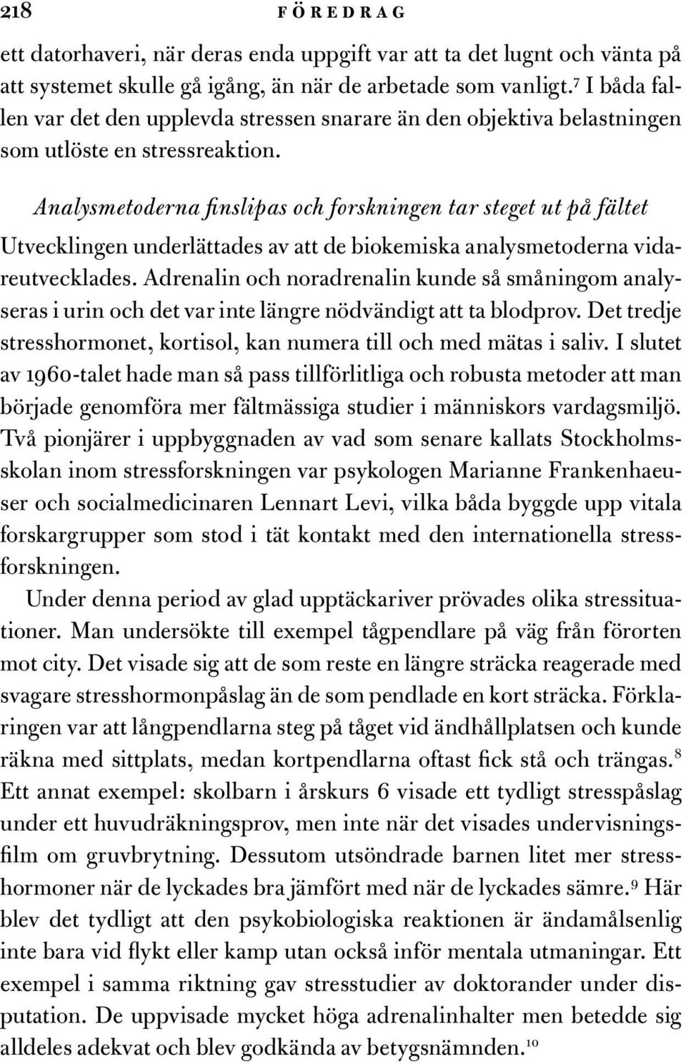 Analysmetoderna finslipas och forskningen tar steget ut på fältet Utvecklingen underlättades av att de biokemiska analysmetoderna vidareutvecklades.