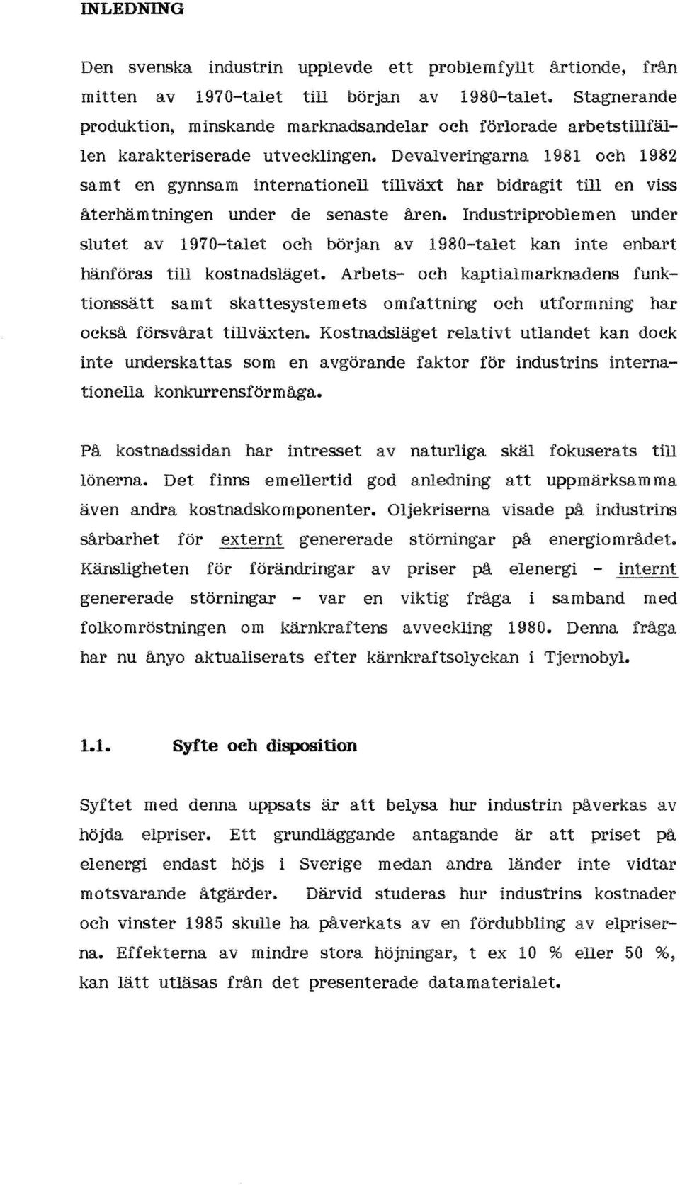 Devalveringarna 1981 och 1982 samt en gynnsam internationell tillväxt har bidragit till en viss återhämtningen under de senaste åren.