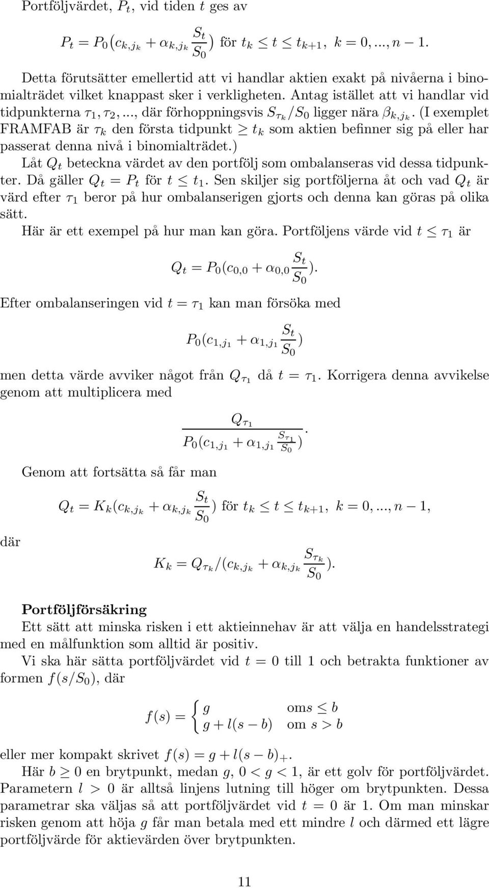 .., där förhoppningsvis S τk /S ligger nära β k,jk. (I exemplet FRAMFAB är τ k den första tidpunkt t k som aktien befinner sig på eller har passerat denna nivå i binomialträdet.