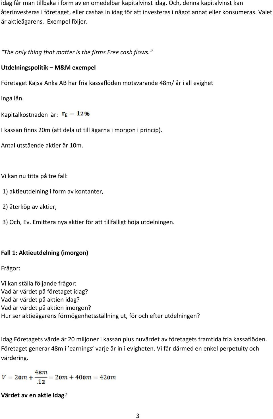 Utdelningspolitik M&M exempel Företaget Kajsa Anka AB har fria kassaflöden motsvarande 48m/ år i all evighet Inga lån.