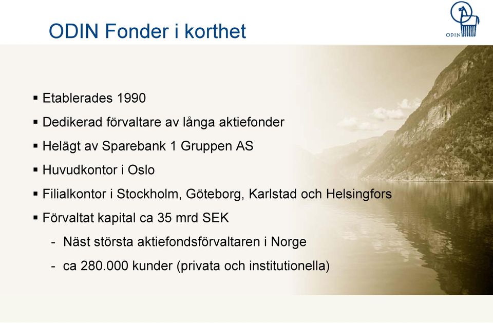 Stockholm, Göteborg, Karlstad och Helsingfors Förvaltat kapital ca 35 mrd SEK -