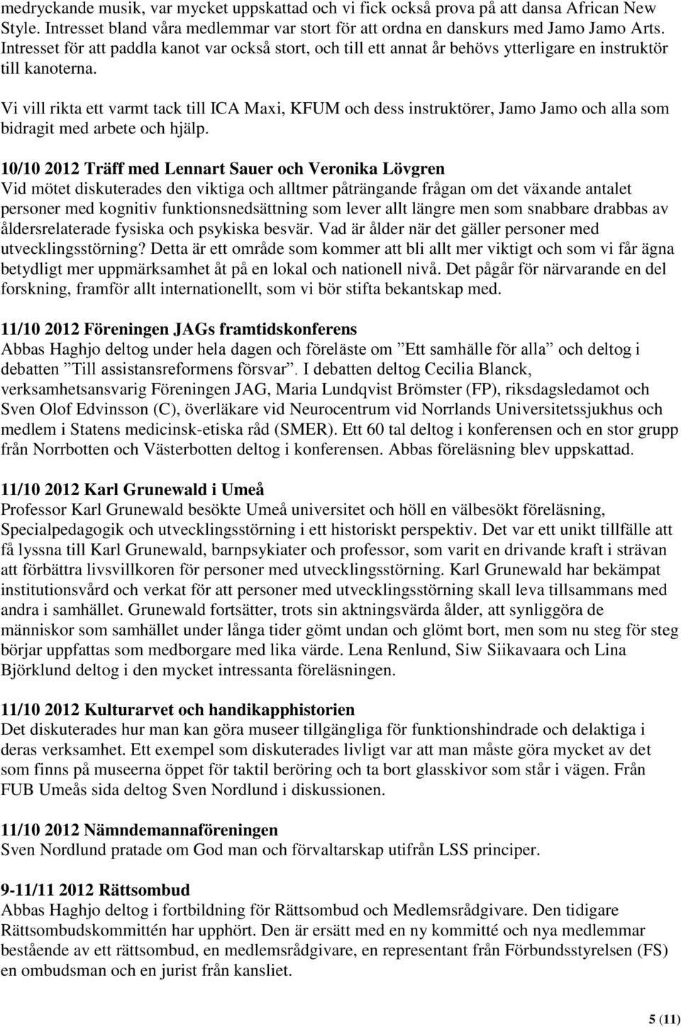 Vi vill rikta ett varmt tack till ICA Maxi, KFUM och dess instruktörer, Jamo Jamo och alla som bidragit med arbete och hjälp.