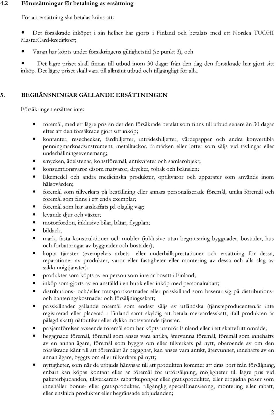 Det lägre priset skall vara till allmänt utbud och tillgängligt för alla. 5.