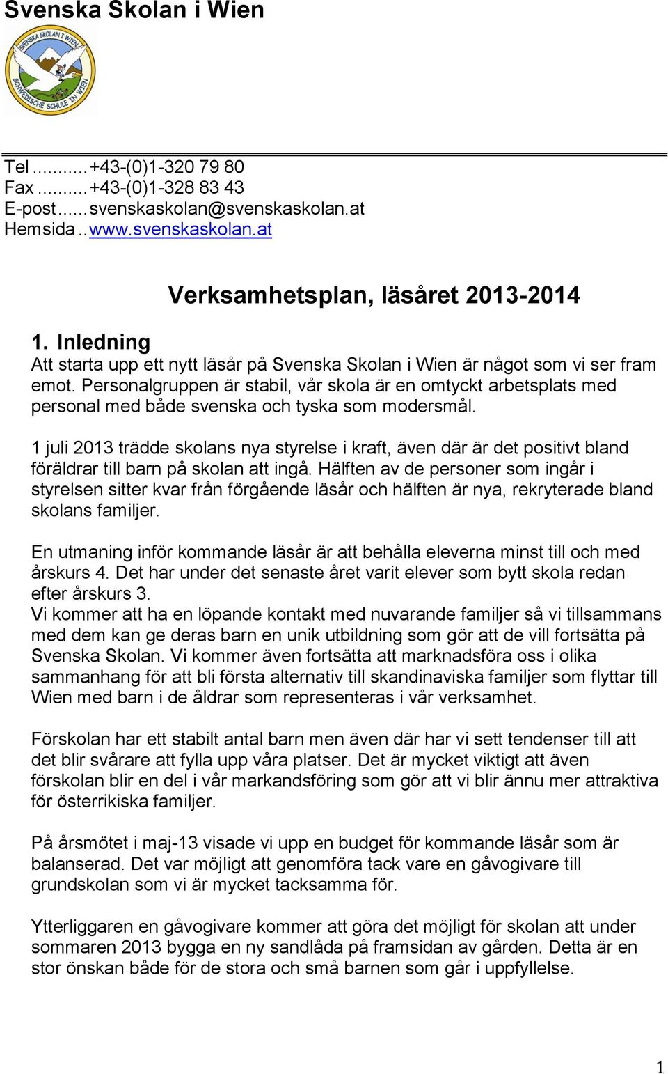 Personalgruppen är stabil, vår skola är en omtyckt arbetsplats med personal med både svenska och tyska som modersmål.