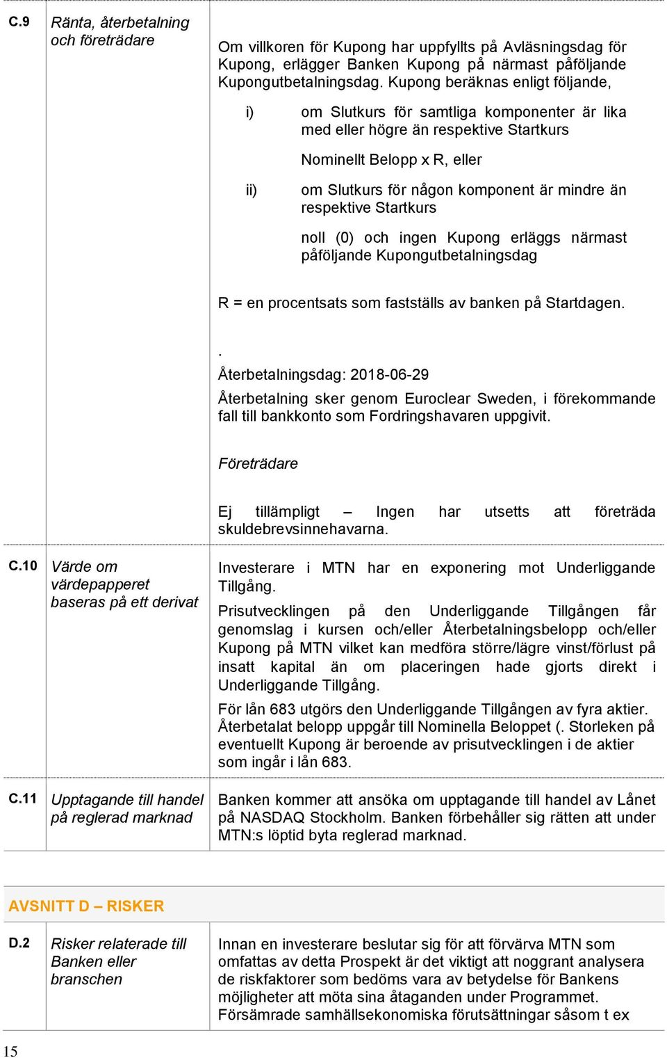 respektive Startkurs noll (0) och ingen Kupong erläggs närmast påföljande Kupongutbetalningsdag R = en procentsats som fastställs av banken på Startdagen.