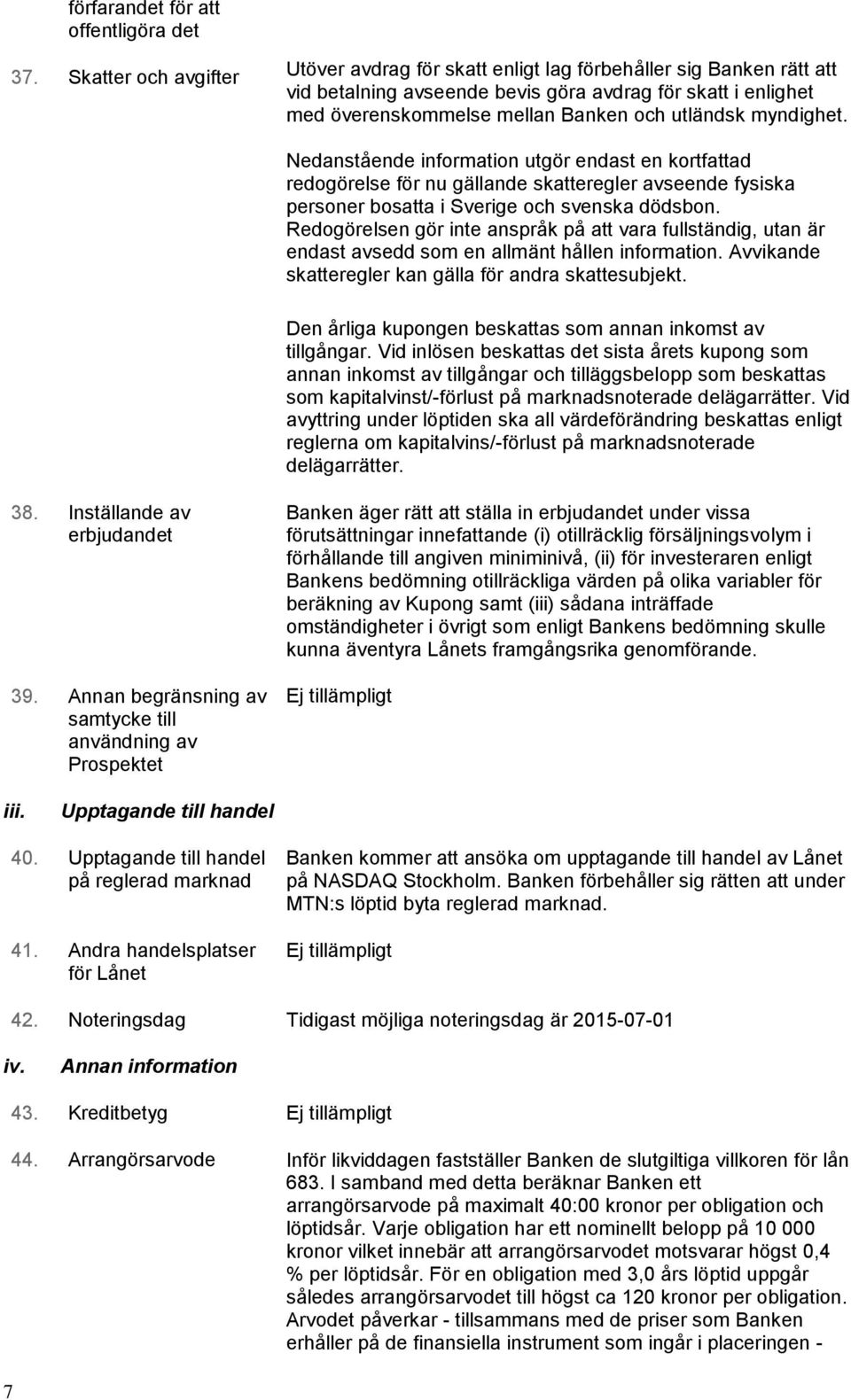 myndighet. Nedanstående information utgör endast en kortfattad redogörelse för nu gällande skatteregler avseende fysiska personer bosatta i Sverige och svenska dödsbon.