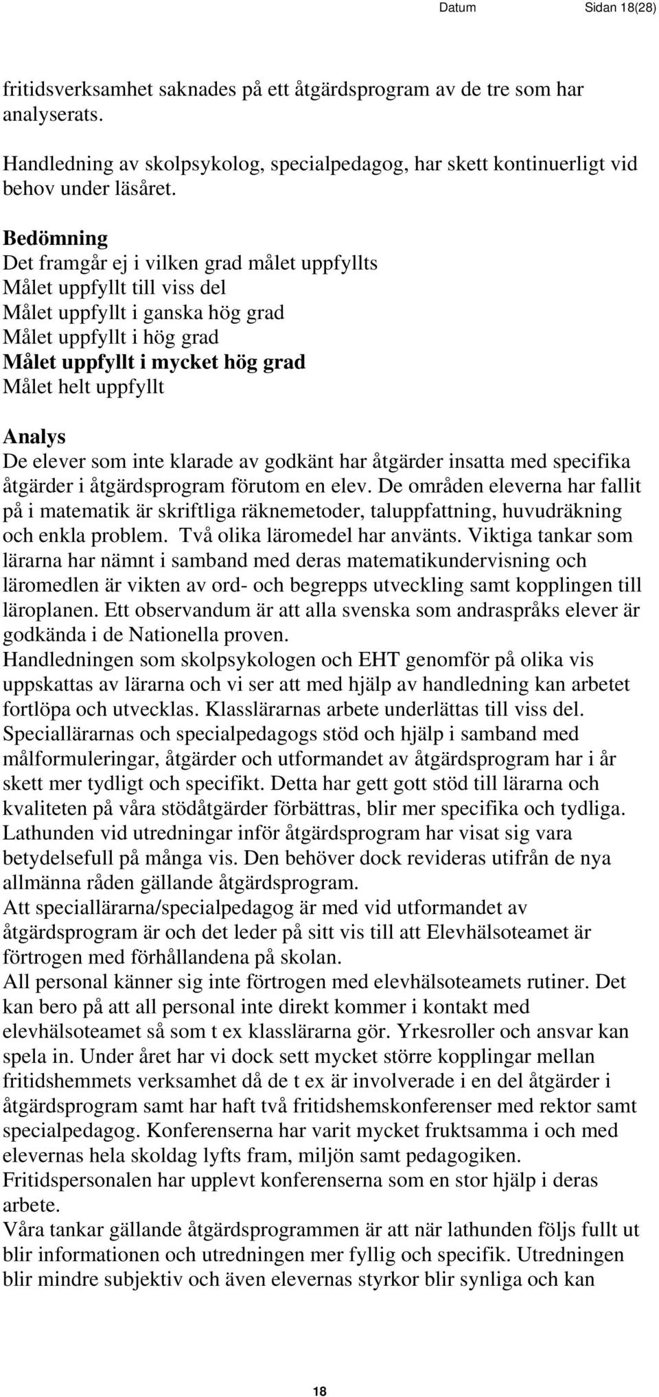 Analys De elever som inte klarade av godkänt har åtgärder insatta med specifika åtgärder i åtgärdsprogram förutom en elev.