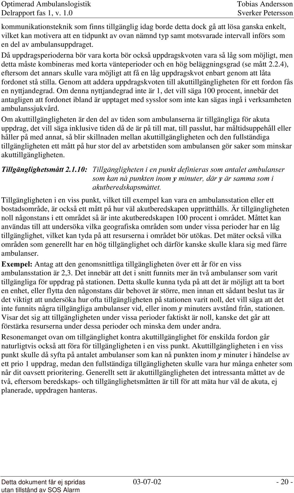 2.4), eftersom det annars skulle vara möjligt att få en låg uppdragskvot enbart genom att låta fordonet stå stilla.