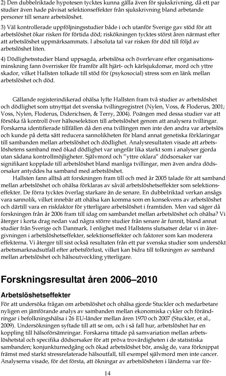 uppmärksammats. I absoluta tal var risken för död till följd av arbetslöshet liten.