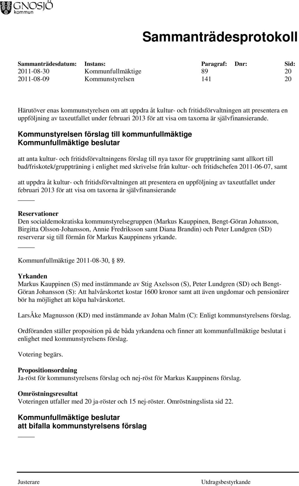 Kommunstyrelsen förslag till kommunfullmäktige att anta kultur- och fritidsförvaltningens förslag till nya taxor för gruppträning samt allkort till bad/friskotek/gruppträning i enlighet med skrivelse