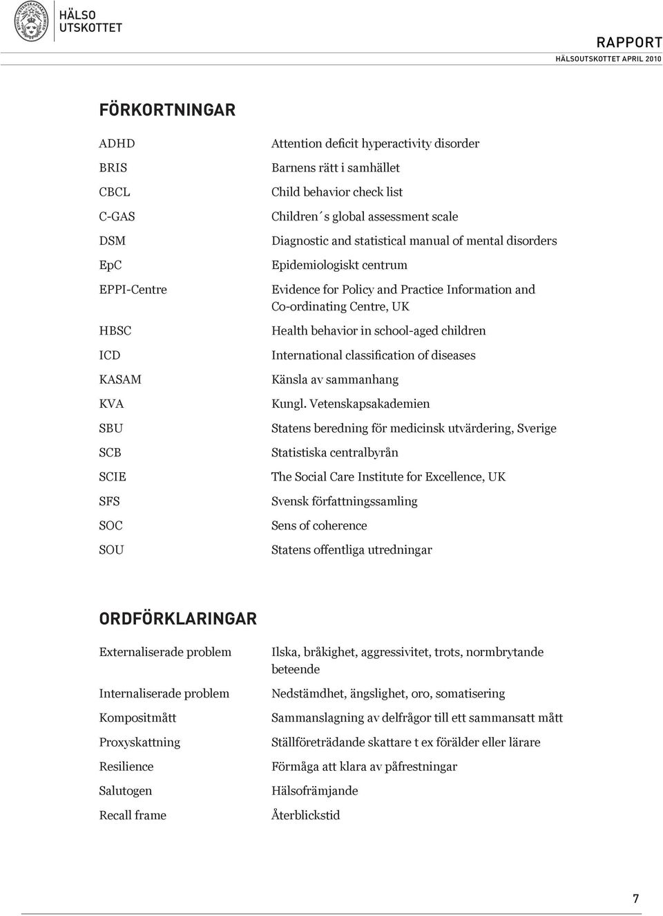 Co-ordinating Centre, UK Health behavior in school-aged children International classification of diseases Känsla av sammanhang Kungl.