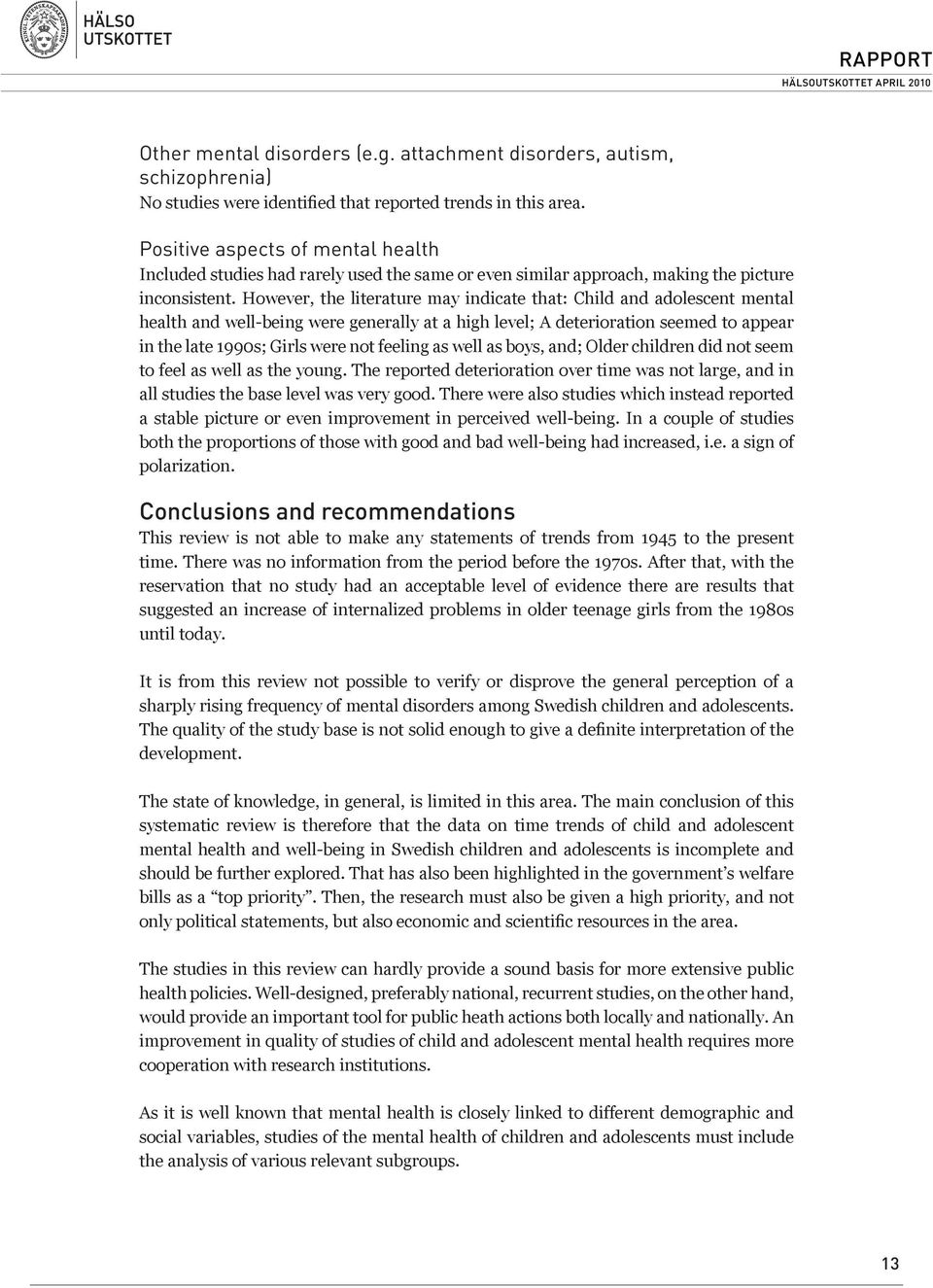 However, the literature may indicate that: Child and adolescent mental health and well-being were generally at a high level; A deterioration seemed to appear in the late 1990s; Girls were not feeling