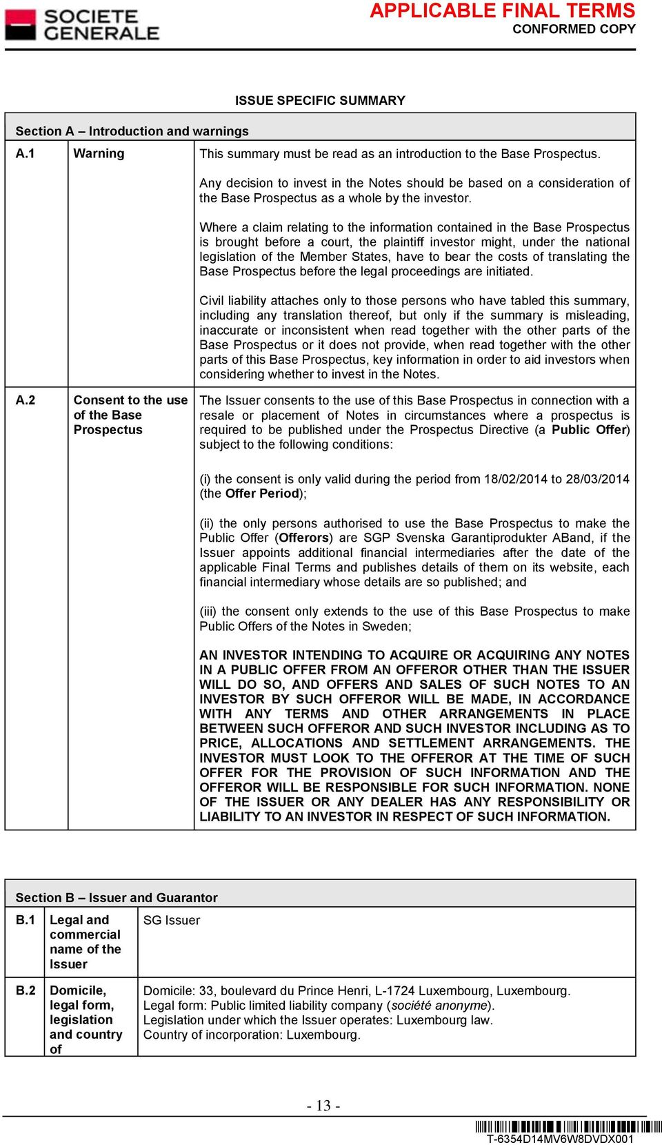 Where a claim relating to the information contained in the Base Prospectus is brought before a court, the plaintiff investor might, under the national legislation of the Member States, have to bear