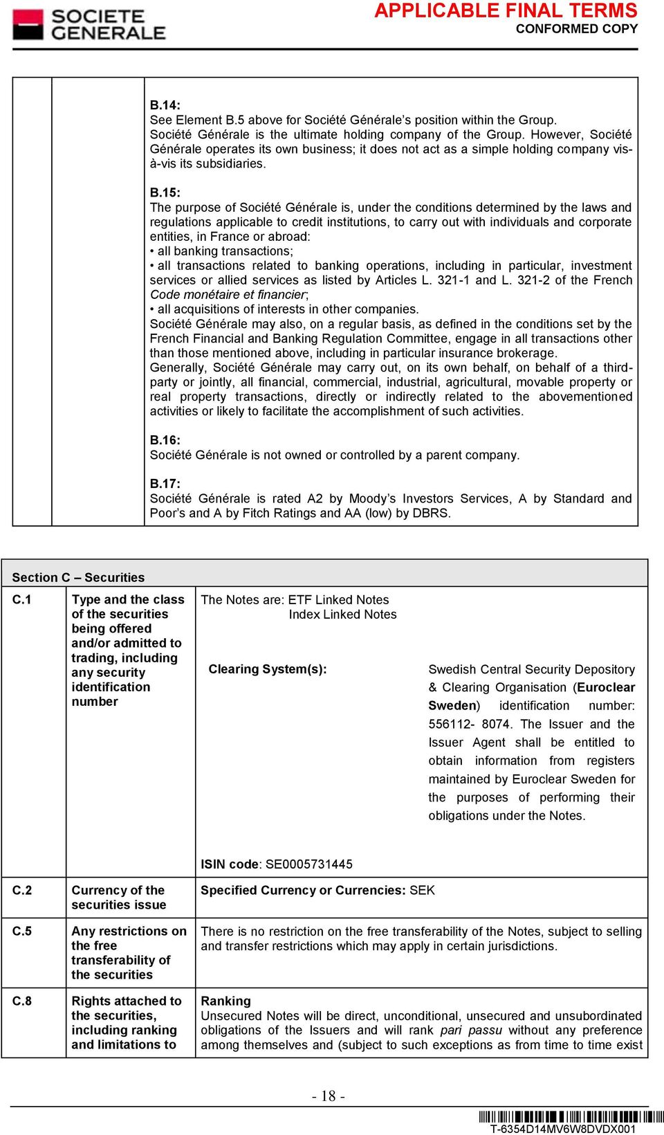 15: The purpose of Société Générale is, under the conditions determined by the laws and regulations applicable to credit institutions, to carry out with individuals and corporate entities, in France