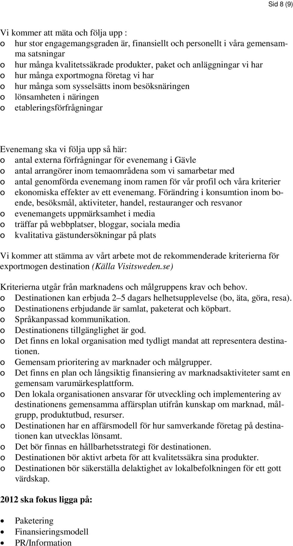 i Gävle antal arrangörer inm temamrådena sm vi samarbetar med antal genmförda evenemang inm ramen för vår prfil ch våra kriterier eknmiska effekter av ett evenemang.