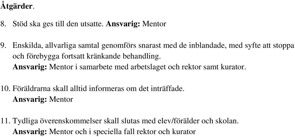 kränkande behandling. Ansvarig: Mentor i samarbete med arbetslaget och rektor samt kurator. 10.