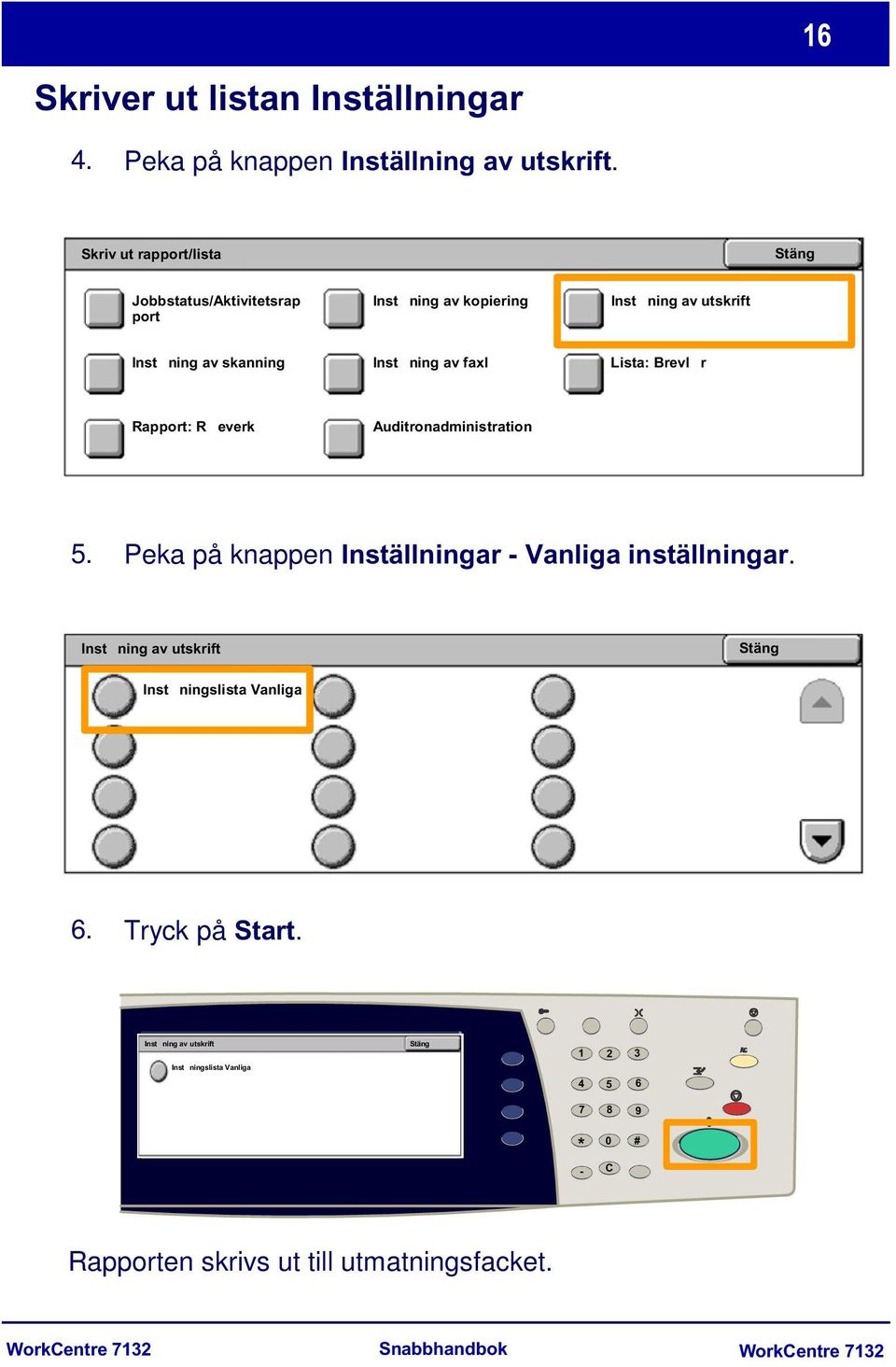 av faxl Lista: Brevlr Rapport: Reverk Auditronadministration 5. Peka på knappen Inställningar - Vanliga inställningar.