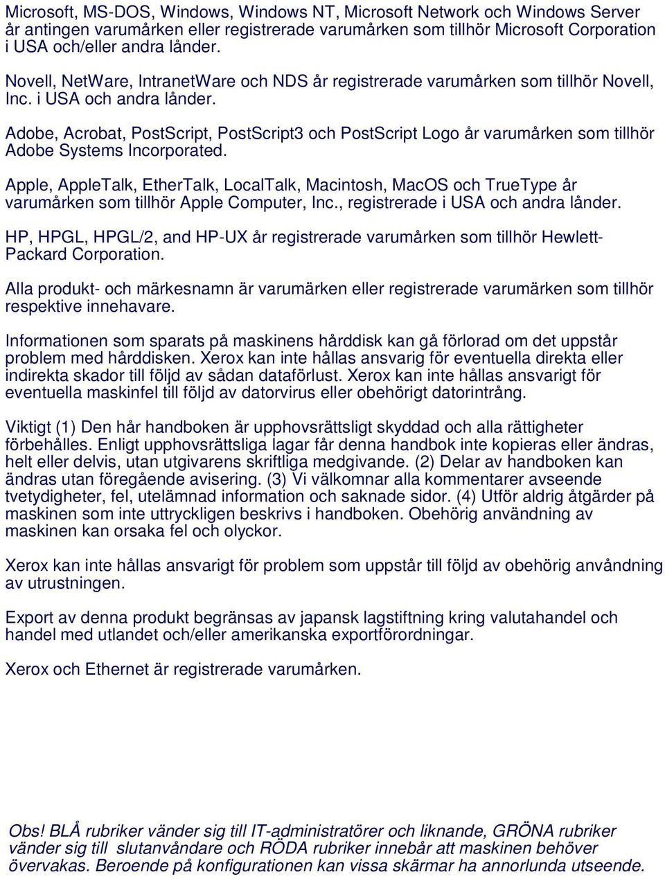 Adobe, Acrobat, PostScript, PostScript3 och PostScript Logo år varumårken som tillhör Adobe Systems Incorporated.