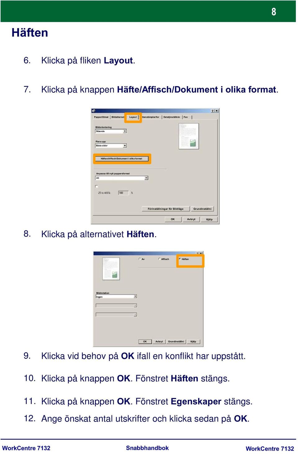 till nytt pappersformat A3 Förinställningar för Bildläge Grundinställni OK Avbryt Hjälp 8. Klicka på alternativet Häften.