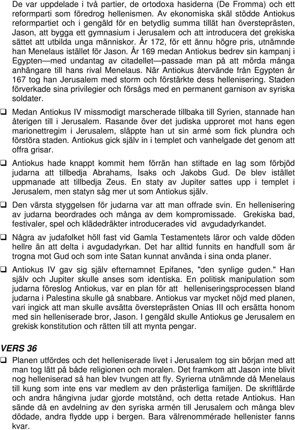 utbilda unga människor. År 172, för ett ännu högre pris, utnämnde han Menelaus istället för Jason.