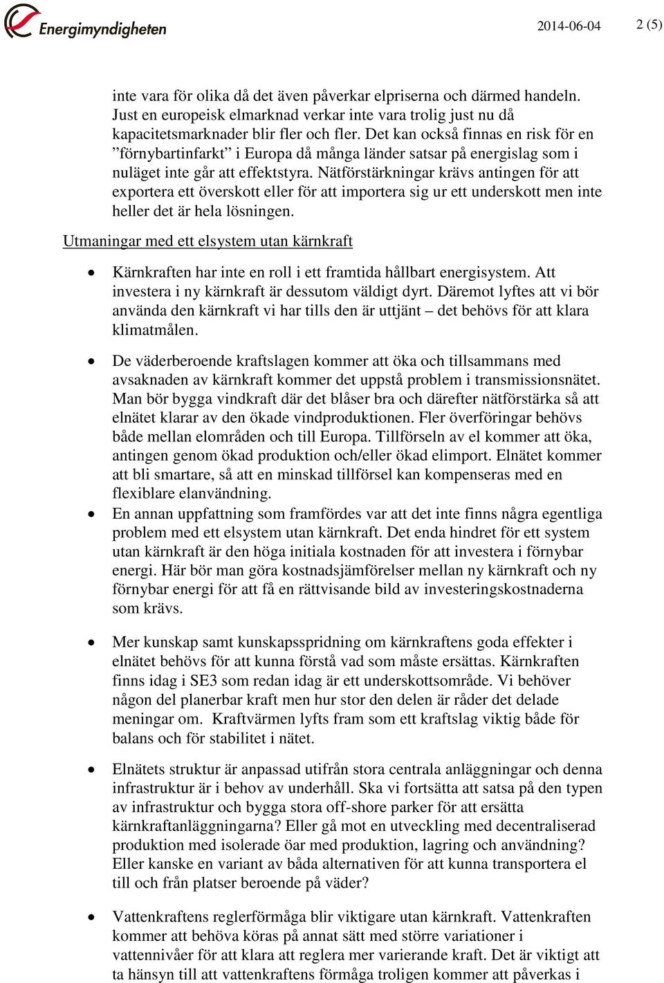 Nätförstärkningar krävs antingen för att exportera ett överskott eller för att importera sig ur ett underskott men inte heller det är hela lösningen.