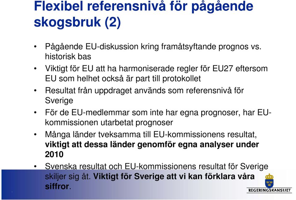 referensnivå för Sverige För de EU-medlemmar ede som inte har egna prognoser, ose har EU- kommissionen utarbetat prognoser Många länder tveksamma till