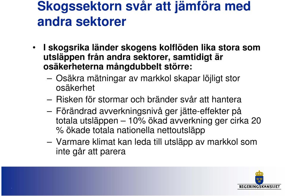 för stormar och bränder svår att hantera Förändrad avverkningsnivå ger jätte-effekter på totala utsläppen 10% ökad