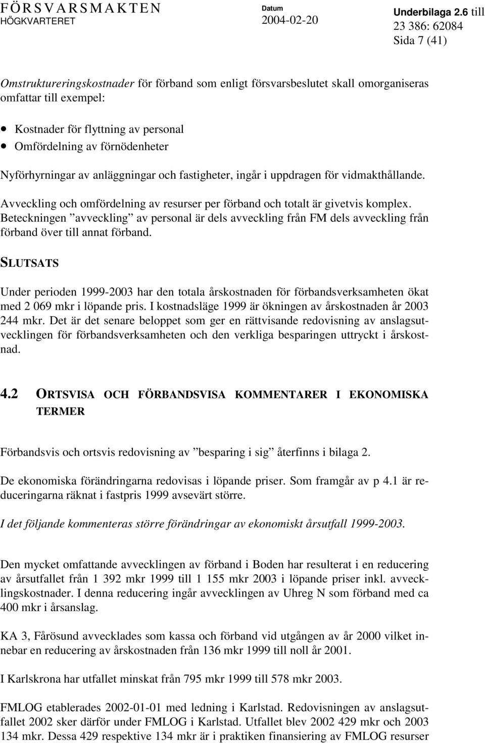 Beteckningen avveckling av personal är dels avveckling från FM dels avveckling från förband över till annat förband.