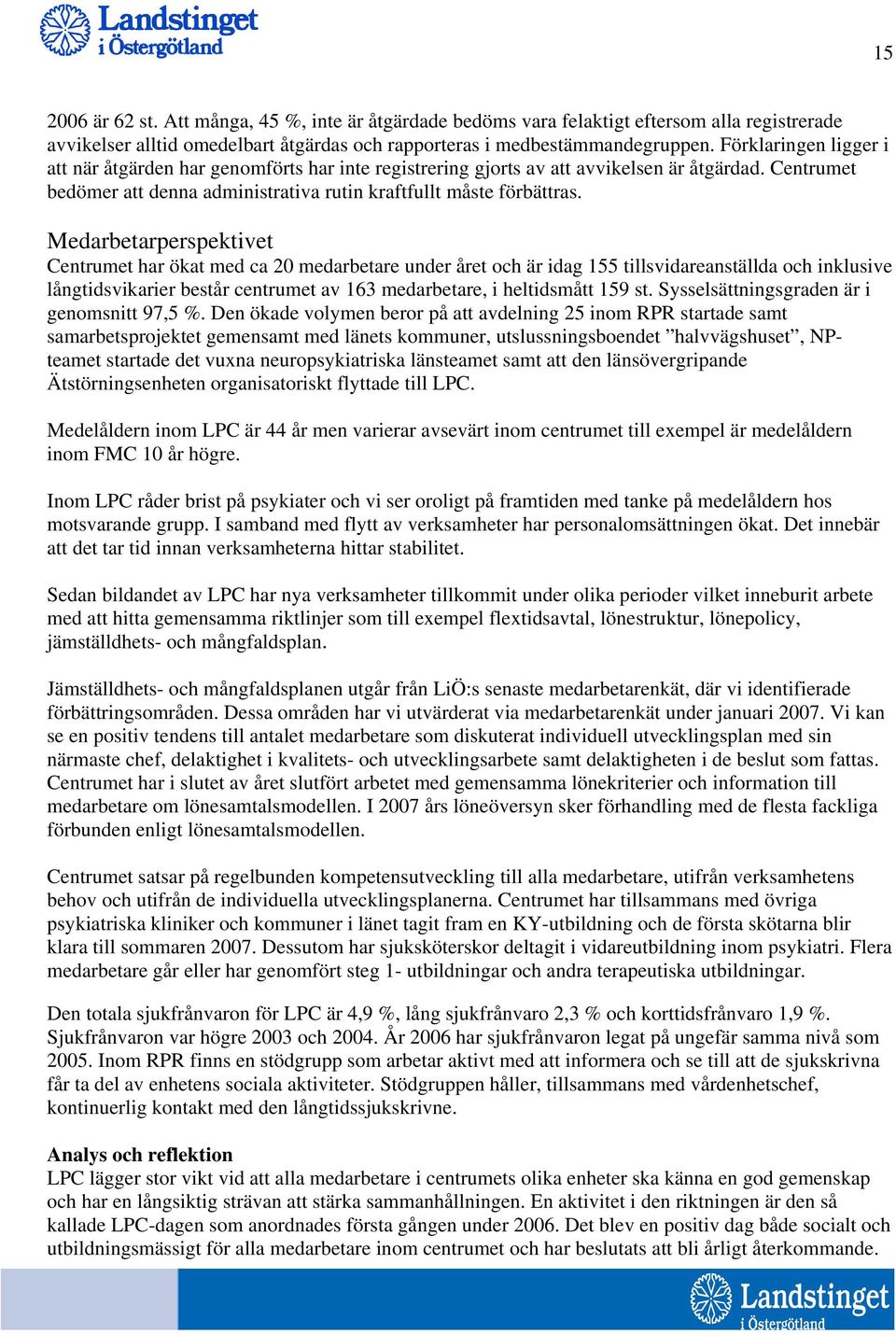 Medarbetarperspektivet Centrumet har ökat med ca 20 medarbetare under året och är idag 155 tillsvidareanställda och inklusive långtidsvikarier består centrumet av 163 medarbetare, i heltidsmått 159