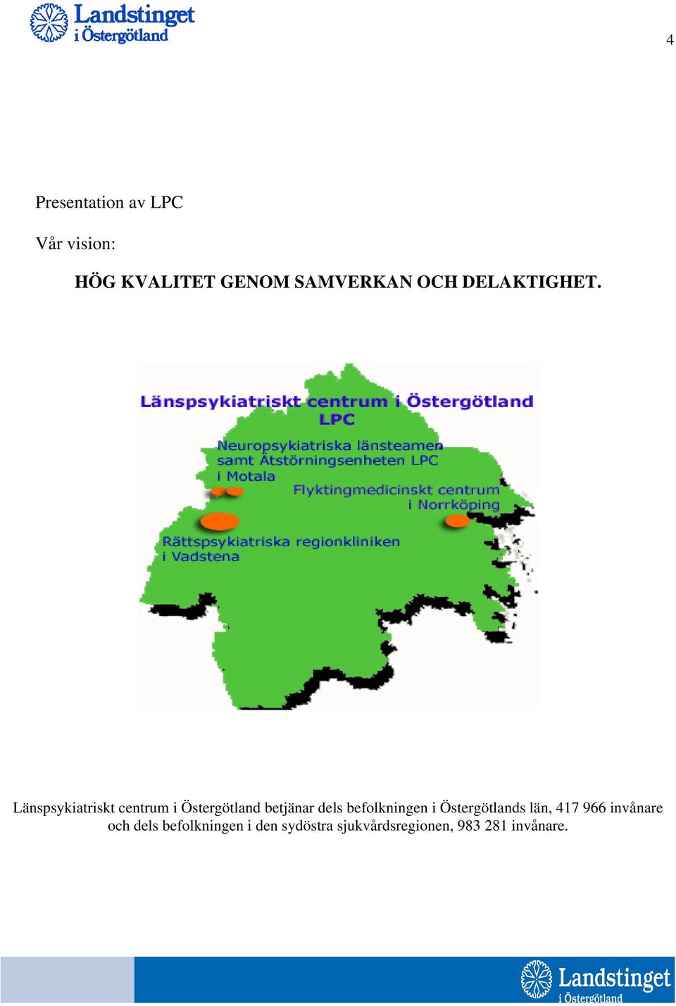 Länspsykiatriskt centrum i Östergötland betjänar dels