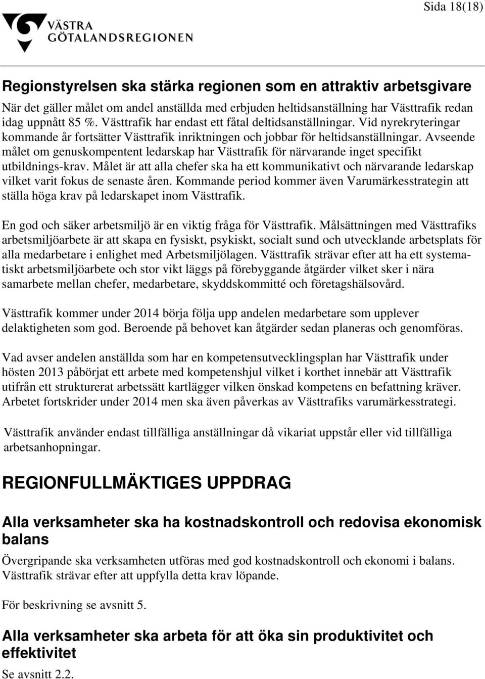 Avseende målet om genuskompentent ledarskap har Västtrafik för närvarande inget specifikt utbildnings-krav.